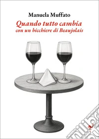 Quando tutto cambia con un bicchiere di Beaujolais libro