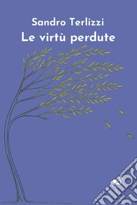 Le virtù perdute libro