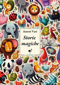 Storie magiche. Ediz. illustrata libro