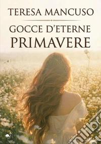 Gocce d'eterne primavere libro