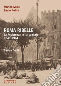 Roma ribelle. La Resistenza nella capitale. 1943-1944 libro