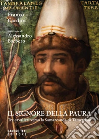Il signore della paura. Tre cavalieri verso la Samarcanda di Tamerlano libro