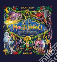 Mostriamoci. Vi siete mai chiesti come i mostri festeggiano le vacanze di Natale? Ediz. a colori libro