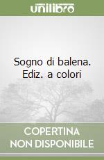Sogno di balena. Ediz. a colori libro