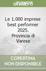 Le 1.000 imprese best performer 2025. Provincia di Varese libro