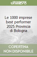 Le 1000 imprese best performer 2025 Provincia di Bologna libro