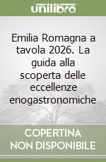 Emilia Romagna a tavola 2026. La guida alla scoperta delle eccellenze enogastronomiche libro