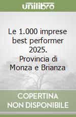 Le 1.000 imprese best performer 2025. Provincia di Monza e Brianza libro