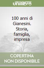 100 anni di Gianesini. Storia, famiglia, impresa libro