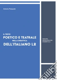 Il testo poetico e teatrale nella didattica dell'italiano L2. Percorsi specialistici per studenti N.A.I libro