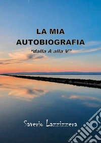 La mia autobiografia «dalla A alla V» libro