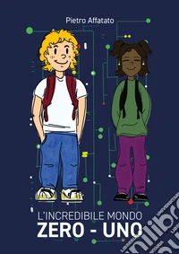 L'incredibile mondo Zero - Uno libro