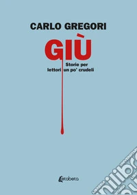 Giù. Storie per lettori un po' crudeli libro