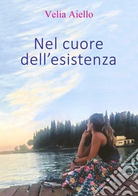 Nel cuore dell'esistenza libro