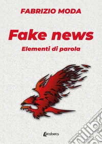 Fake news. Elementi di parola libro