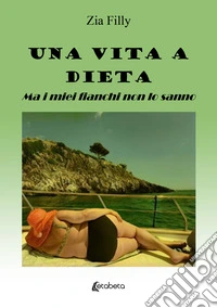 Una vita a dieta. Ma i miei fianchi non lo sanno libro