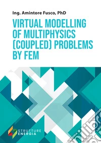 Virtual modelling of multiphysics (coupled) problems by FEM libro
