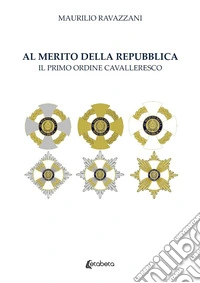 Al merito della Repubblica. Il primo ordine cavalleresco libro