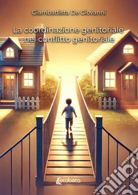 La coordinazione genitoriale nel conflitto genitoriale libro