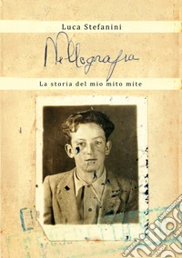 Nellografia. La storia del mio mito mite libro