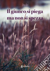 Il giunco si piega ma non si spezza libro