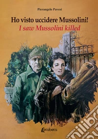 Ho visto uccidere Mussolini!-I saw Mussolini killed! Ediz. multilingue libro