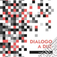 Dialogo a due. Ediz. illustrata libro