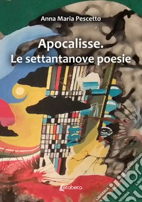 Apocalisse. Le settantanove poesie libro