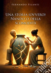 Una storia (ovvero) Nando o della scomodità libro