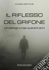 Il riflesso del grifone. Un dialogo lungo quarant'anni libro