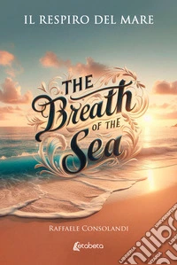 Il respiro del mare-The breath of the sea. Ediz. bilingue libro