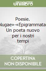 Poesie. «Nugae»-«Epigrammata». Un poeta nuovo per i nostri tempi libro