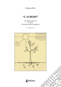 «L'albero». Un'allegoria della vita in 12 fasi (psicologia analitica junghiana) libro