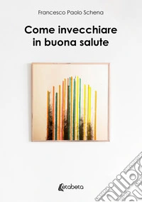 Come invecchiare in buona salute libro