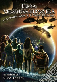 Terra: verso una nuova era. Tutti devono sapere & in viaggio per la vita libro