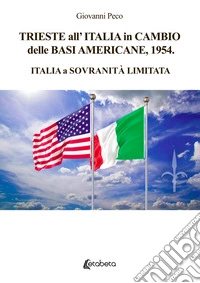Trieste all'Italia in cambio delle basi americane, 1954. Italia a sovranità limitata libro