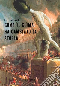 Come il clima ha cambiato la storia libro