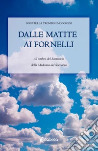 Dalle matite ai fornelli. All'ombra del Santuario della Madonna del Soccorso libro
