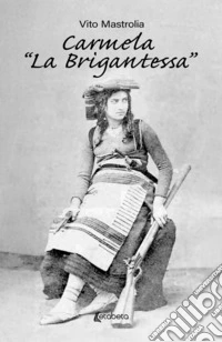 Carmela «la Brigantessa» libro