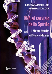 DNA al servizio dello spirito. I sistemi familiari e il teatro dell'anima libro