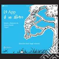 Le App di un albero. Divertirsi fuori dagli schermi. Ediz. illustrata libro