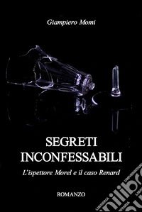 Segreti inconfessabili. L'ispettore Morel e il caso Renard libro