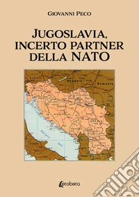Jugoslavia, incerto partner della NATO libro