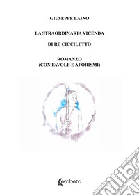 La straordinaria vicenda di Re Cicciletto libro