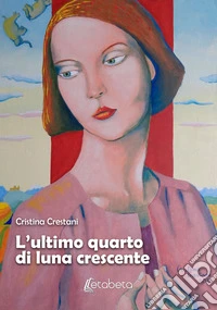 L'ultimo quarto di luna crescente libro