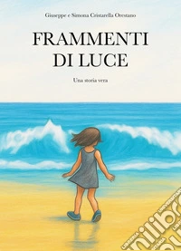 Frammenti di luce. Una storia vera libro