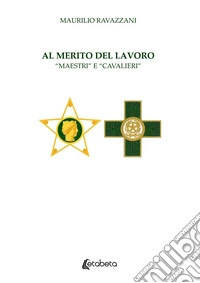 Al merito del lavoro. «Maestri» e «Cavalieri» libro