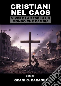Cristiani nel caos. Vivere la fede in un mondo che cambia libro