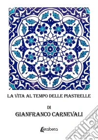 La vita al tempo delle piastrelle libro