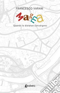 Magma. Quando le distanze convergono libro